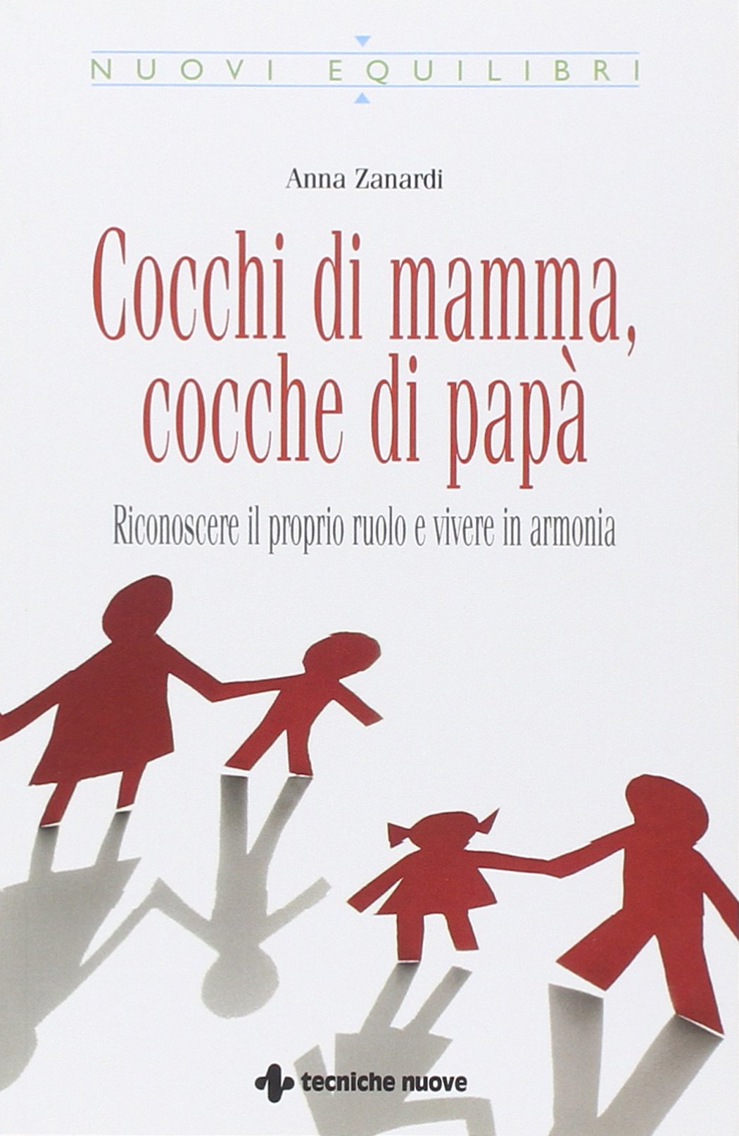 Cocchi di mamma, cocche di papà. Riconoscere il proprio ruolo e vivere in armonia Psychology