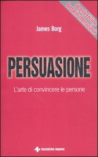Persuasione. L'arte di convincere le persone (Gestione d'impresa) Business, Finance & Career