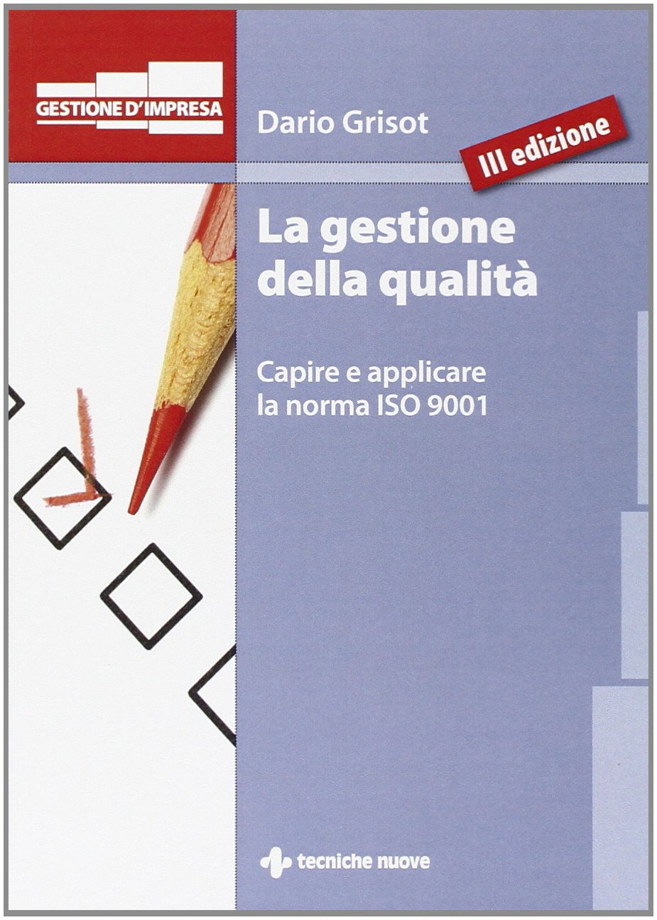 La gestione della qualità. Capire e applicare la norma ISO 9001 (Gestione d'impresa) Business, Finance & Career