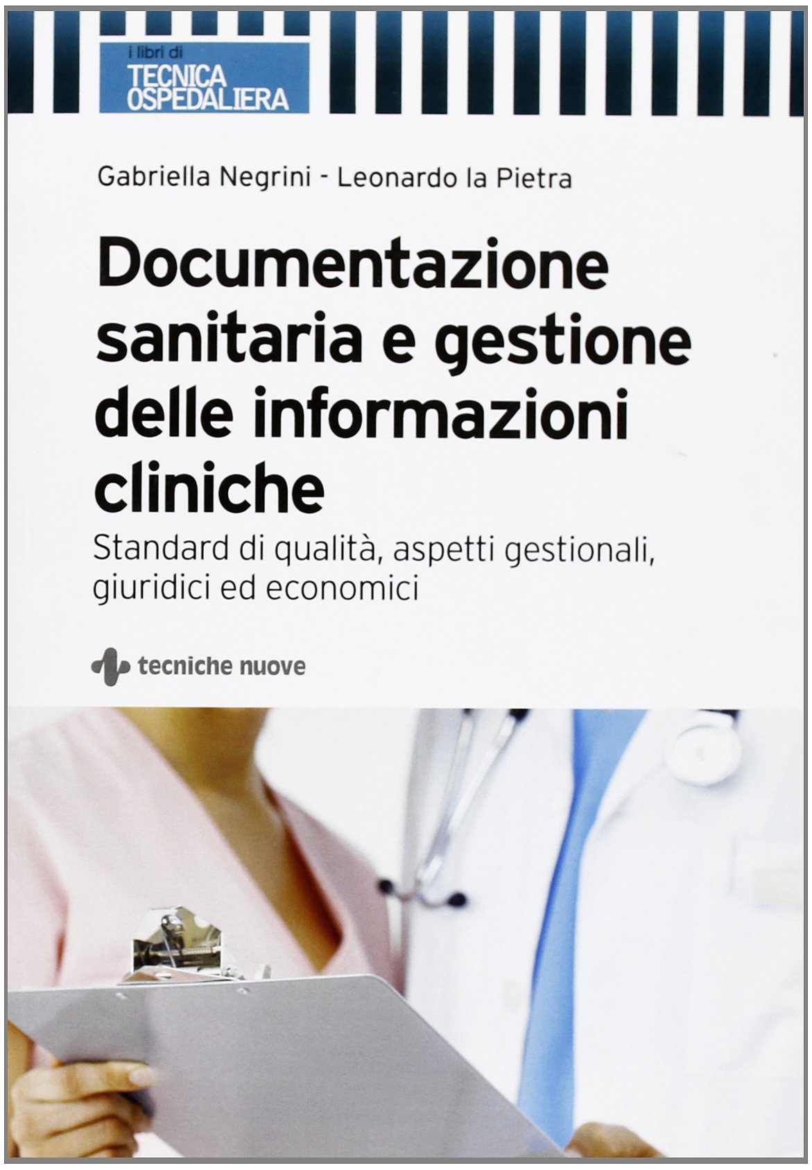 Documentazione sanitaria e gestione delle informazioni cliniche. Standard di qualità, aspetti gestionali, giuridici ed economici (I libri di tecnica sanitaria) Medicine