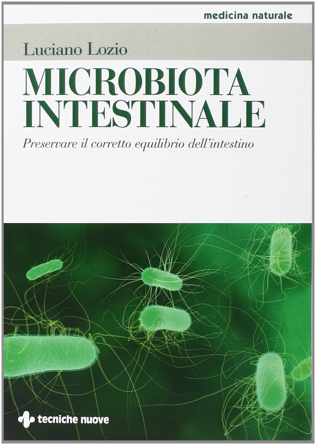 Microbiota intestinale. Preservare il corretto equilibrio dell'intestino (Medicina naturale) Medicine