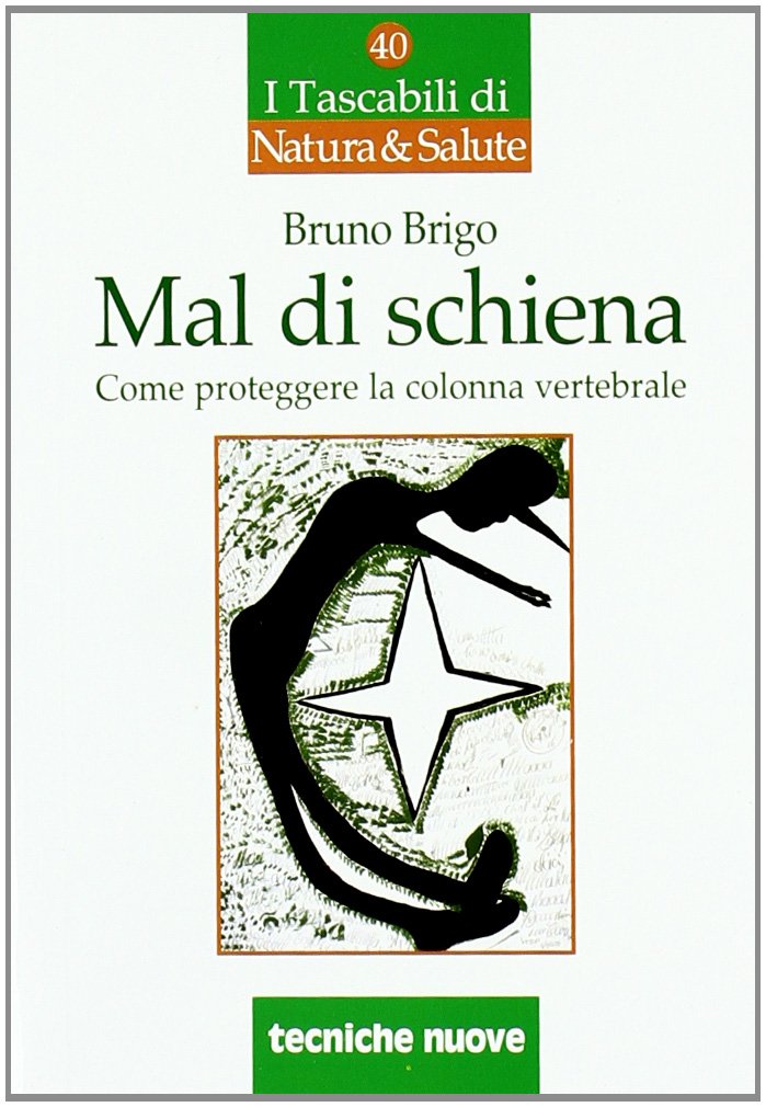 Mal di schiena. Come curare e proteggere la spina dorsale Self-help