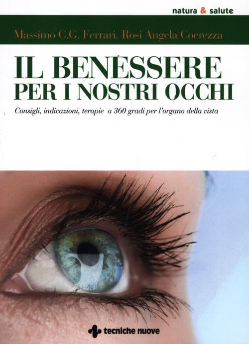 Il benessere per i nostri occhi. Consigli, indicazioni, terapie a 360 gradi per l'organo della vista book