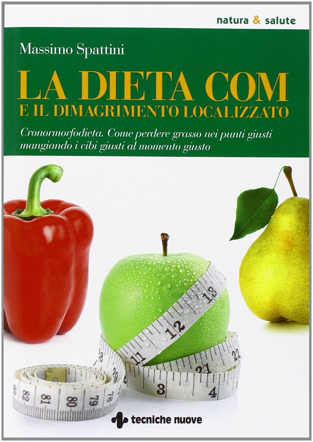 La dieta COM e il dimagrimento localizzato. Cronormorfodieta. Come perdere grasso nei punti giusti mangiando i cibi giusti al momento giusto book