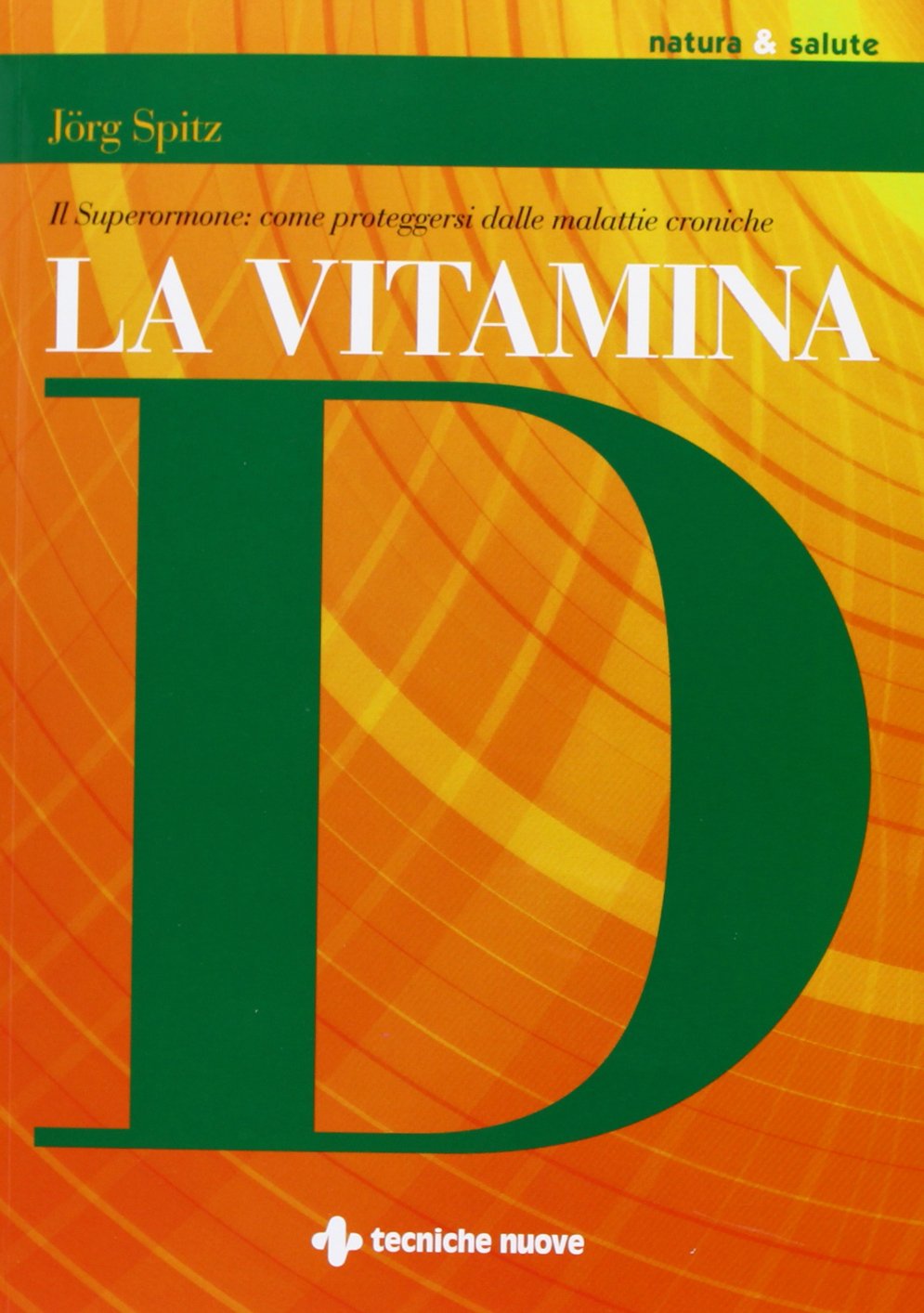 La vitamina D. Il superormone: come proteggersi dalle malattie croniche (Natura e salute) Health, Nutrition & Fitness