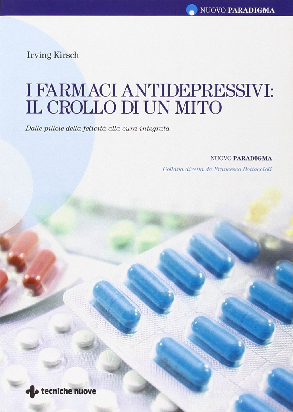 I farmaci antidepressivi: il crollo di un mito. Dalle pillole della felicità alla cura integrata (Nuovo paradigma) Medicine