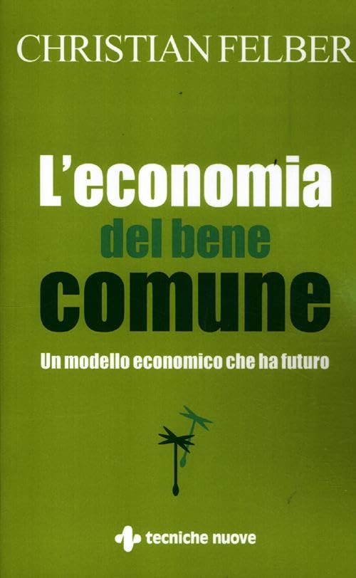 L'economia del bene comune. Un modello economico che ha futuro (Gestione d'impresa) Business, Finance & Career
