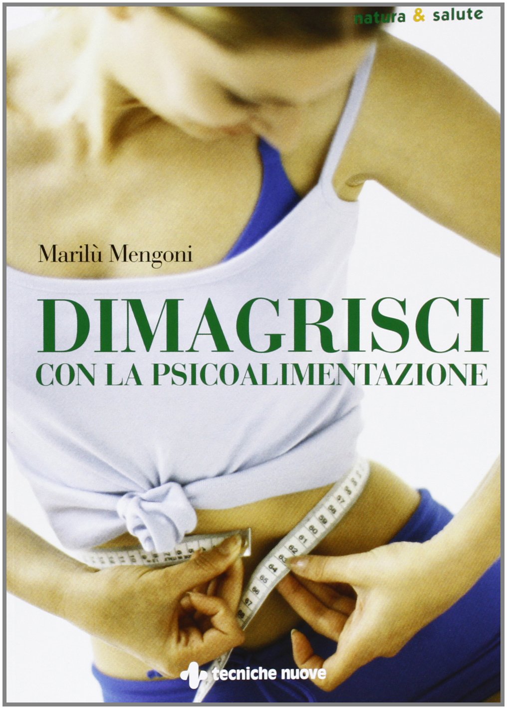 Dimagrisci con la psicoalimentazione (Natura e salute) Medicine