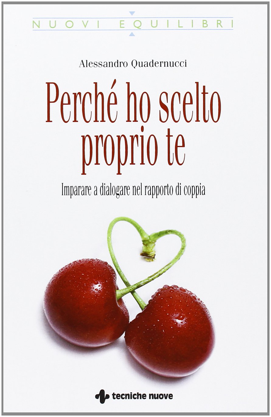 Perché ho scelto proprio te. Imparare a dialogare nel rapporto di coppia Partnership & Love