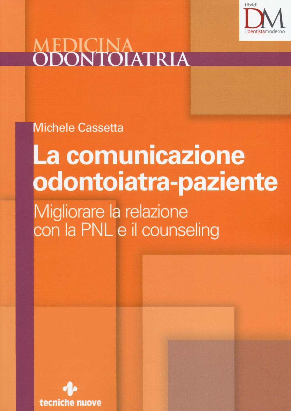 La comunicazione odontoiatra-paziente. Migliorare la relazione con la PNL e il counseling (Medicina. Odontoiatria) Medicine