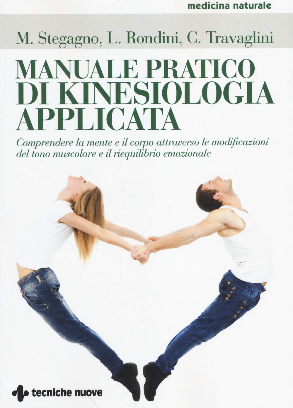 Manuale pratico di kinesiologia applicata. Comprendere la mente e il corpo attraverso le modificazioni del tono muscolare e il riequilibrio emozionale book