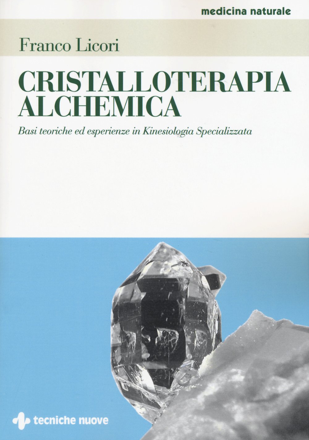 Cristalloterapia alchemica. Basi teoriche ed esperienze in kinesiologia specializzata Religion & Esotericism