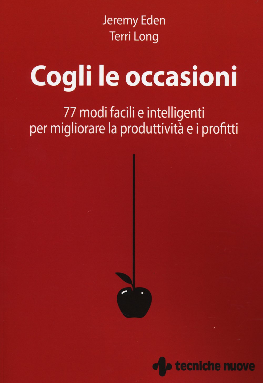 Cogli le occasioni. 77 modi facili e intelligenti per migliorare la produttività e i profitti Business, Finance & Career