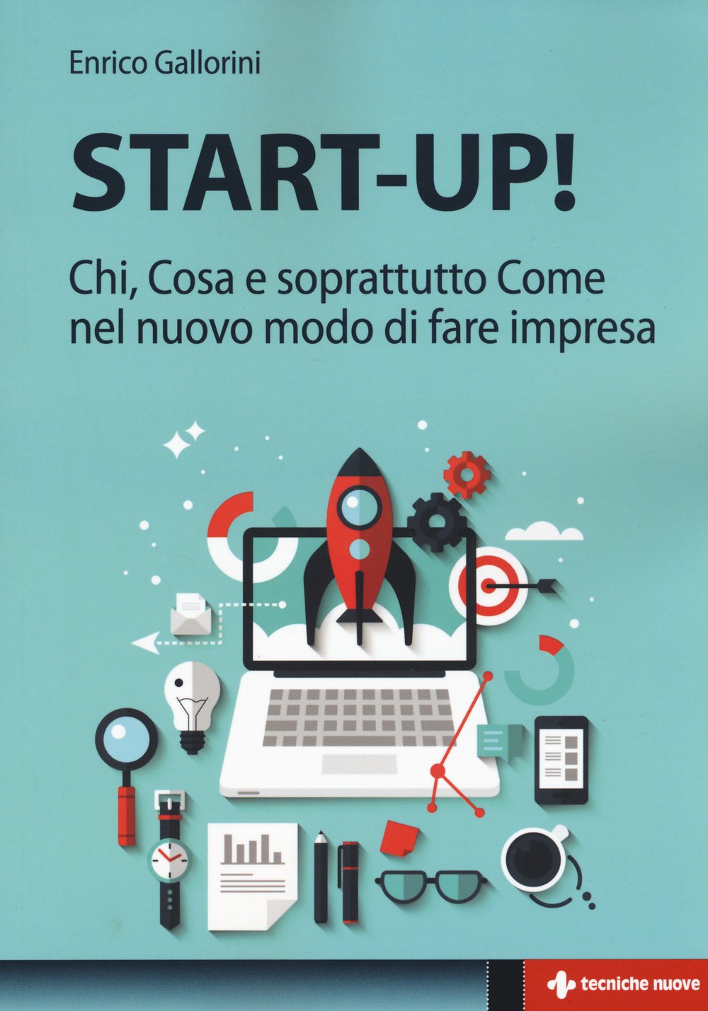 Start-up! Chi, cosa e soprattutto come nel nuovo modo di fare impresa Business, Finance & Career