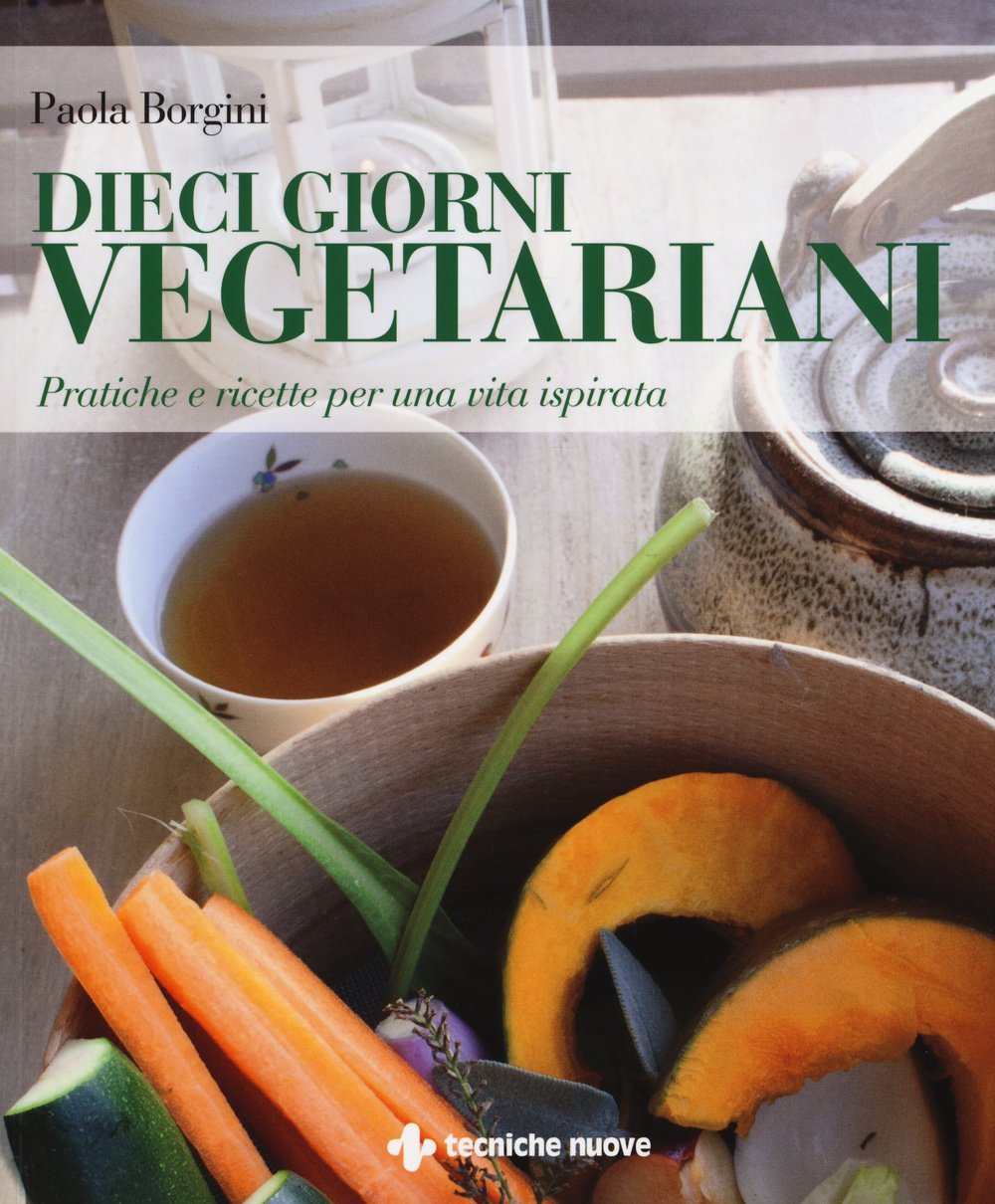 Dieci giorni vegetariani. Pratiche e ricette per una vita ispirata (Gli illustrati di Natura e salute) Leisure, Home & Garden
