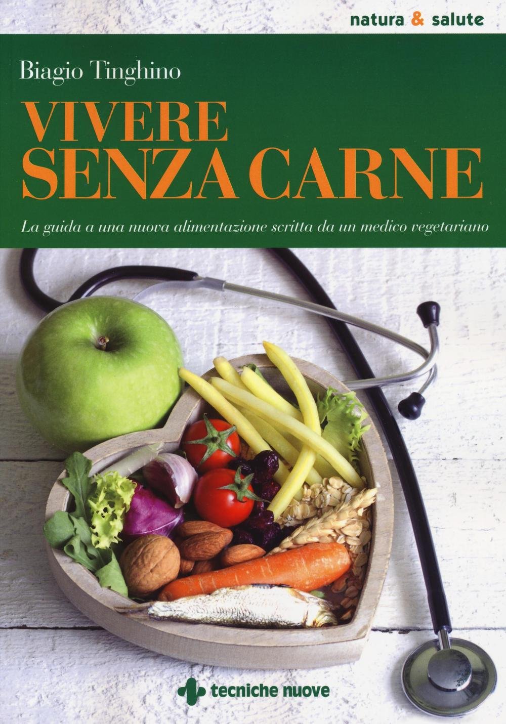 Vivere senza carne. Una guida alla sana alimentazione scritta da un medico vegetariano book
