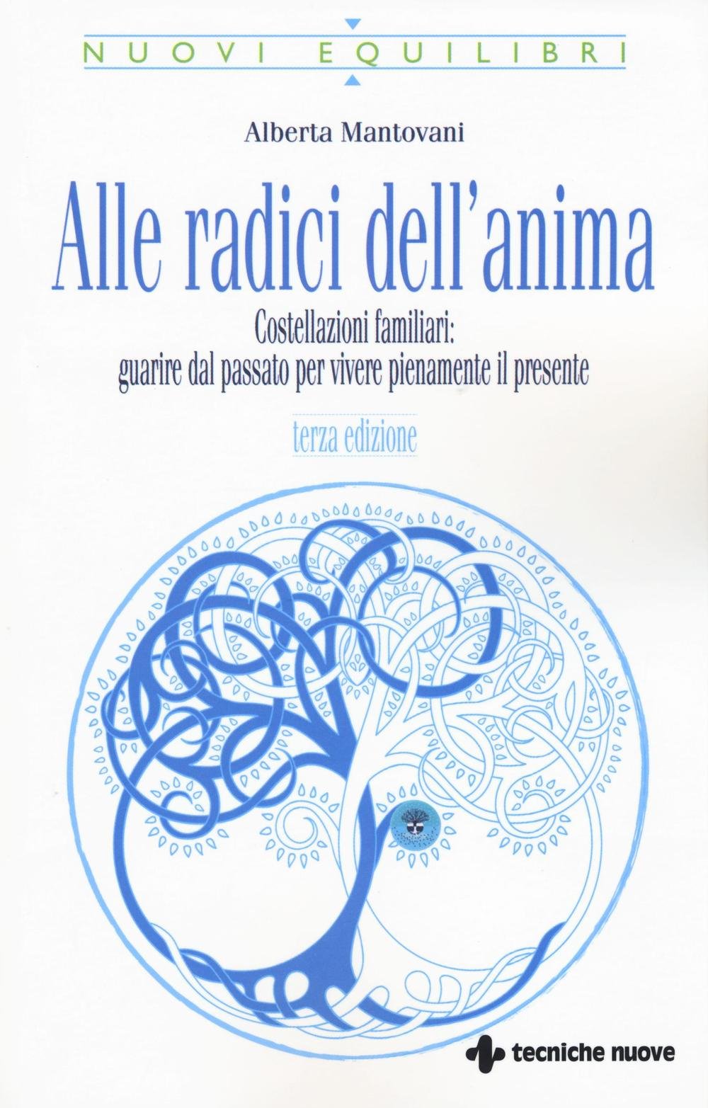 Alle radici dell'anima. Costellazioni familiari: guarire dal passato per vivere pienamente il presente book