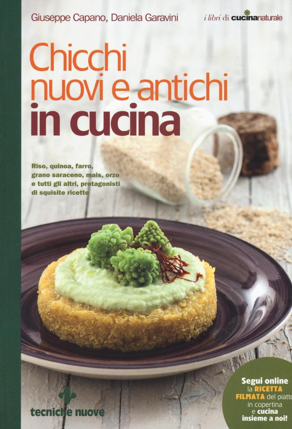 Chicchi nuovi e antichi in cucina. Riso, quinoa, farro, grano saraceno, mais, orzo e tutti gli altri protagonisti di squisite ricette Leisure, Home & Garden