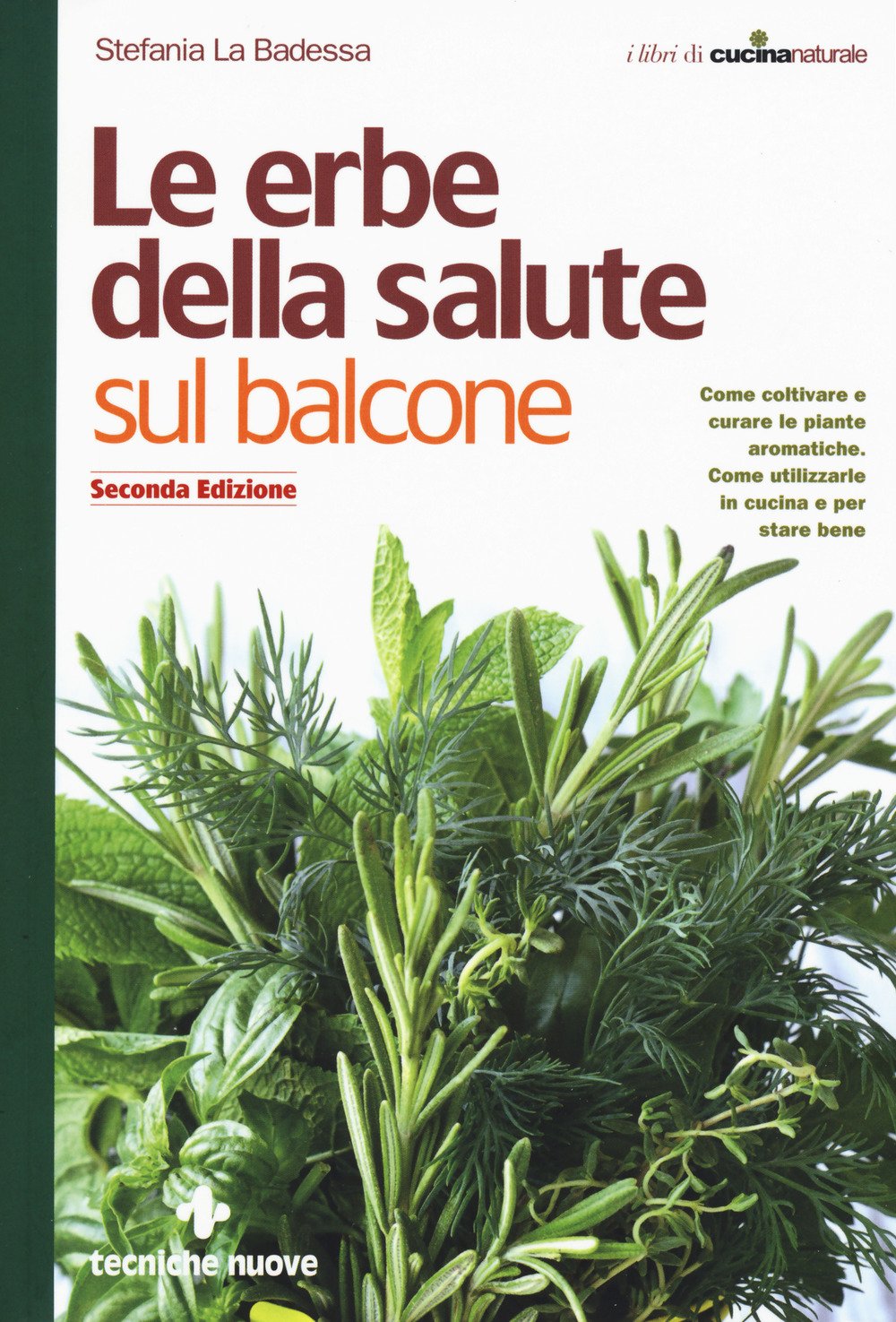 Le erbe della salute sul balcone. Come coltivare e curare le piante aromatiche. Come utilizzarle in cucina e per stare bene book