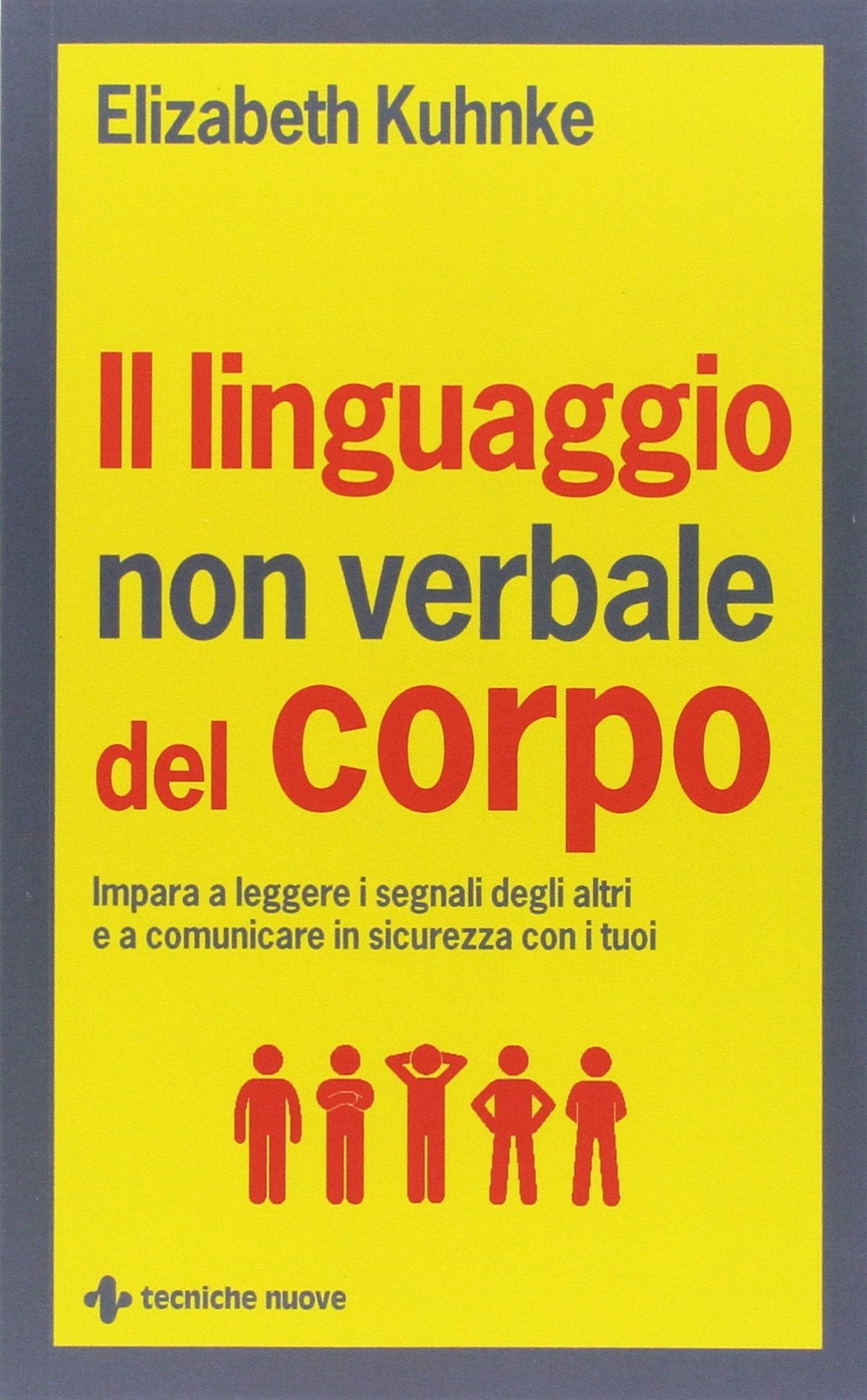 Il linguaggio non verbale del corpo. Impara a leggere i segnali degli altri e a comunicare in sicurezza con i tuoi book