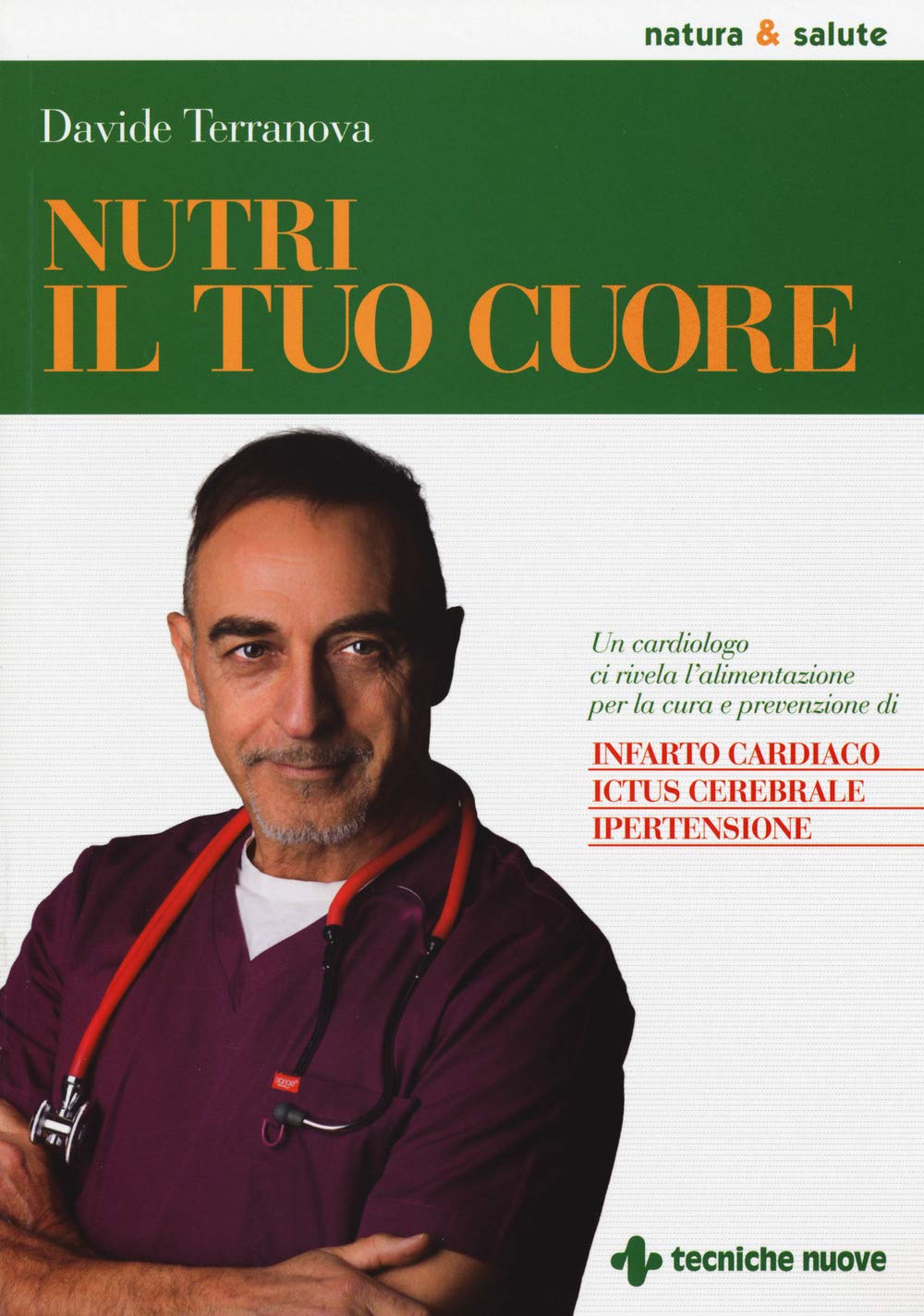Nutri il tuo cuore. Un cardiologo ci rivela l’alimentazione per la cura e la prevenzione di infarto cardiaco, ictus cerebrale e ipertensione book
