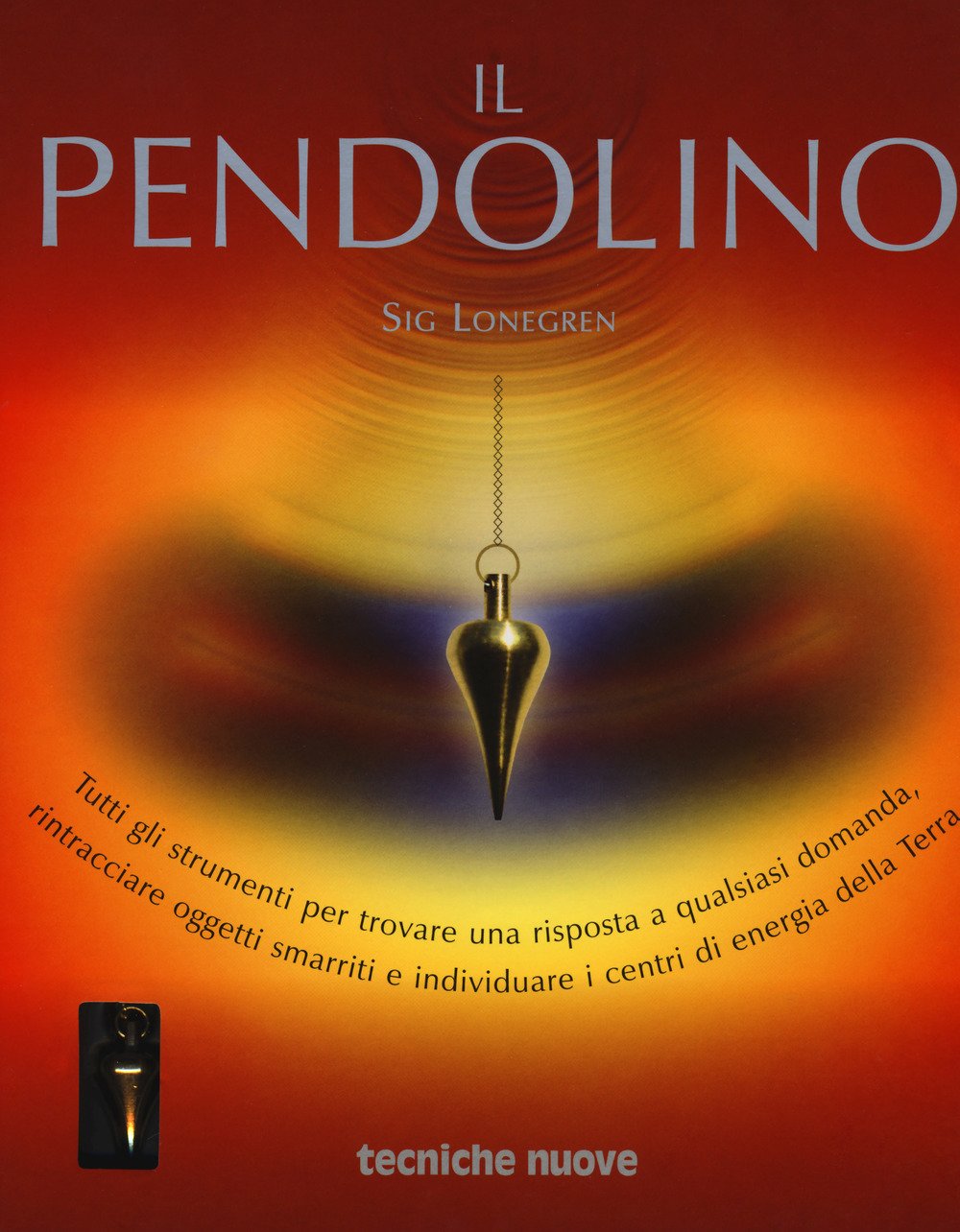 Il pendolino. Tutti gli strumenti per trovare una risposta a qualsiasi domanda, rintracciare oggetti smarriti e individuare i centri di energia della Terra. Con Kit book
