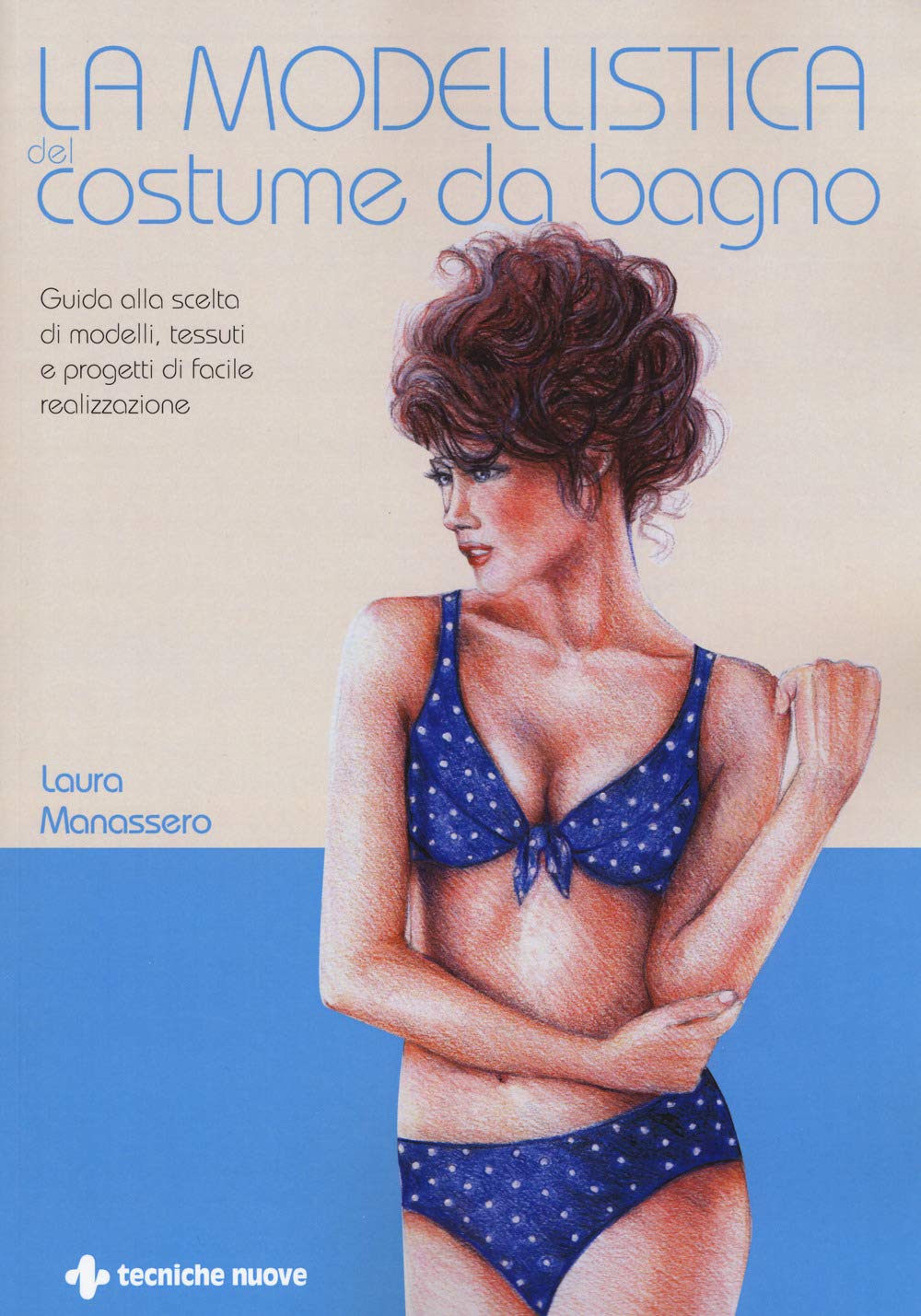 La modellistica del costume da bagno. Guida alla scelta di modelli, tessuti e progetti di facile realizzazione book