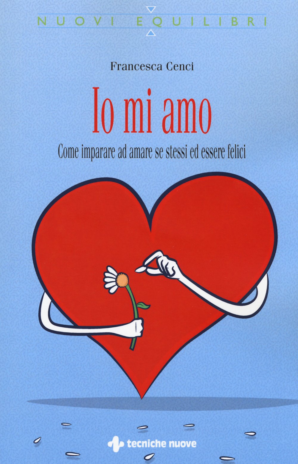 Io mi amo. Come imparare ad amare se stessi ed essere felici book