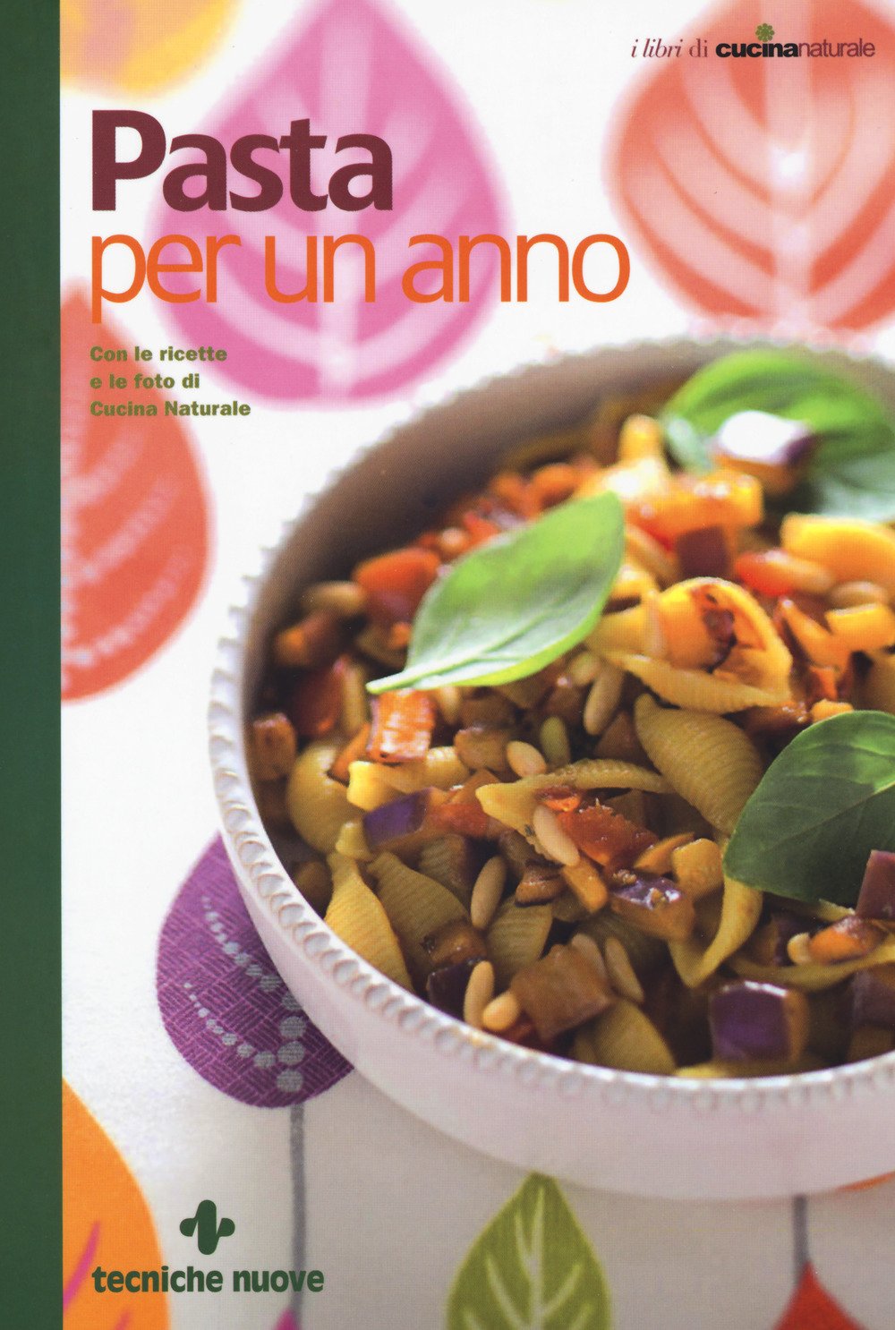Pasta per un anno. Con le ricette e le foto di Cucina Naturale book