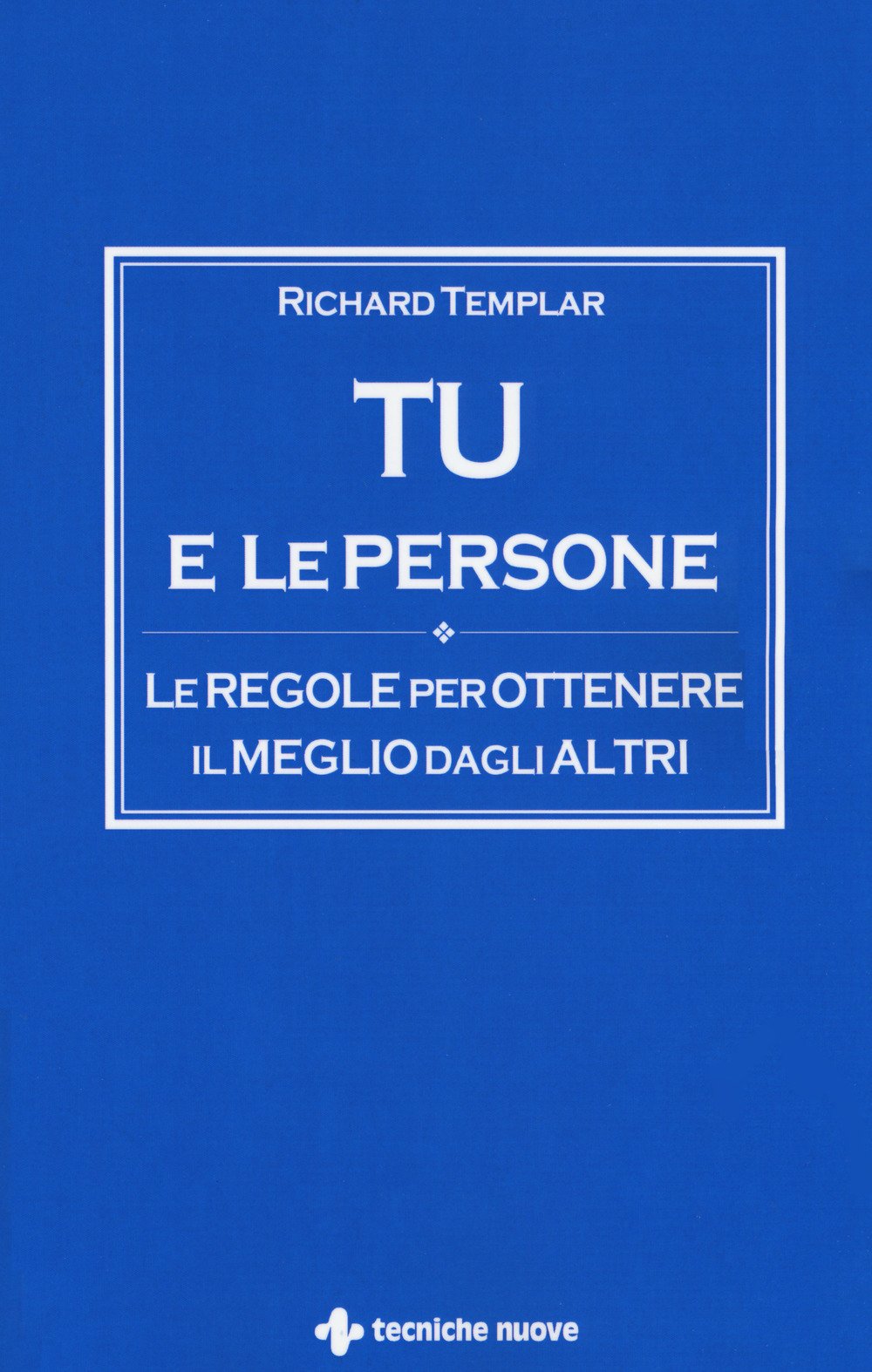 Tu e le persone. Le regole per ottenere il meglio dagli altri book