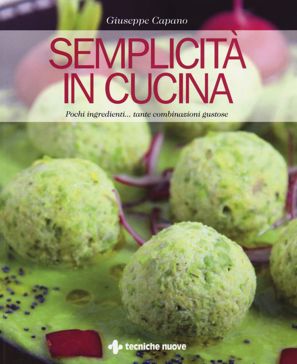 Semplicità in cucina. Pochi ingredienti... tante combinazioni gustose Leisure, Home & Garden