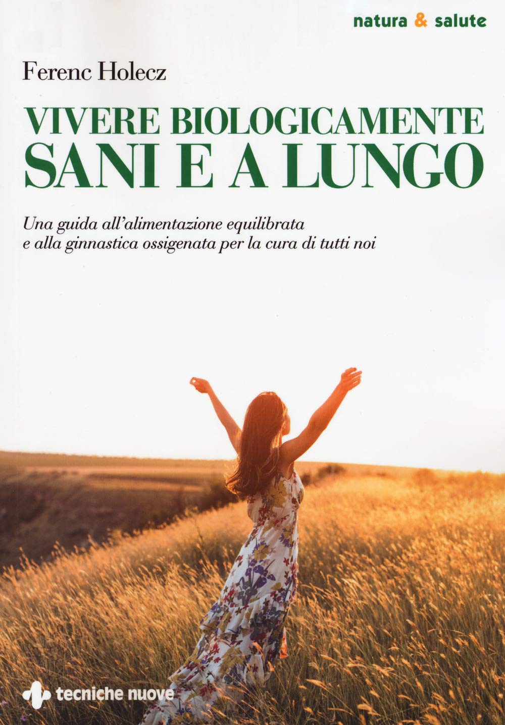 Vivere biologicamente sani e a lungo. Una guida all'alimentazione equilibrata e alla ginnastica ossigenata per la cura di tutti noi book