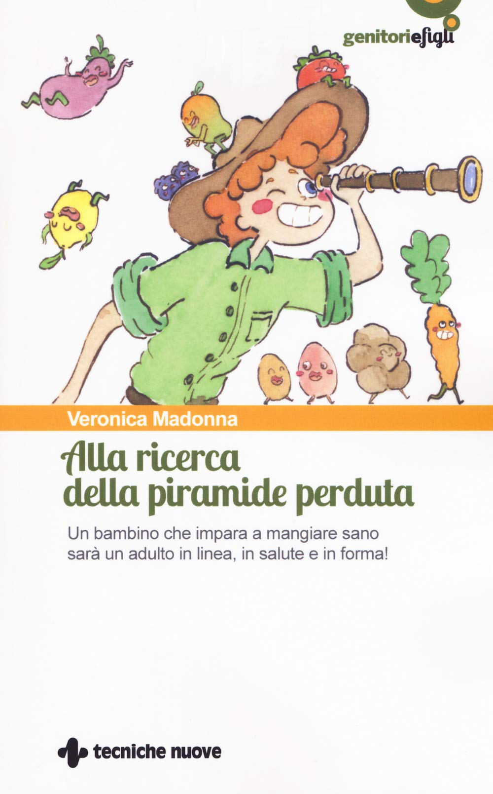 Alla ricerca della piramide perduta. Un bambino che impara a mangiare sano sarà un adulto in linea, in salute e in forma! book