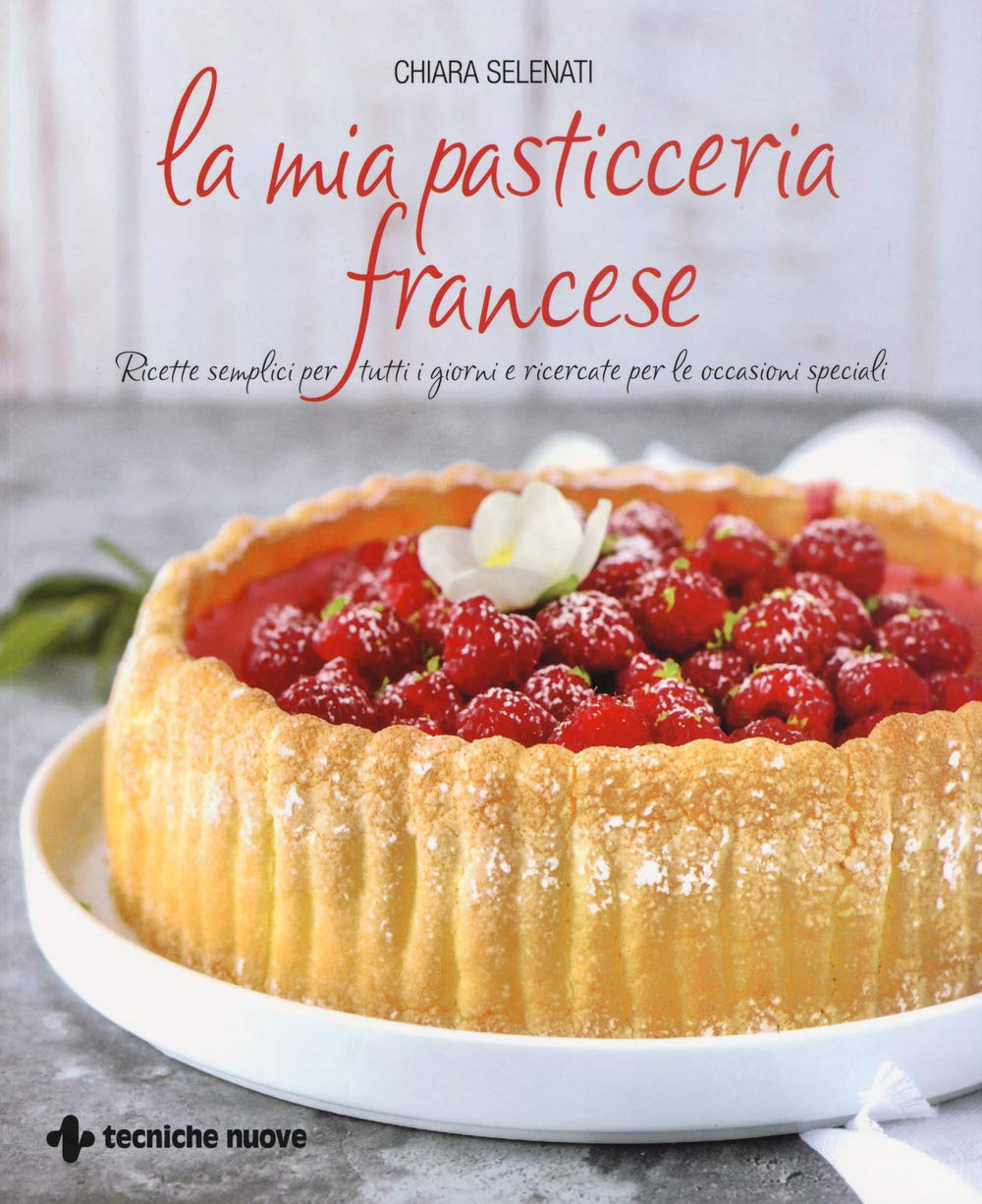 La mia pasticceria francese. Ricette semplici per tutti i giorni e ricercate per le occasioni speciali Leisure, Home & Garden