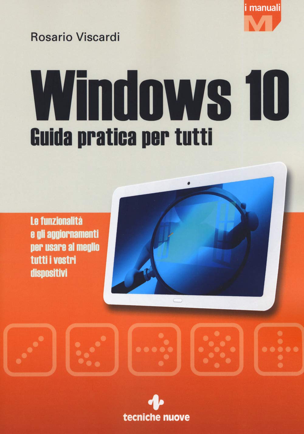 Windows 10. Guida pratica per tutti. Le funzionalità e gli aggiornamenti per usare al meglio tutti i vostri dispositivi. Nuova ediz. book
