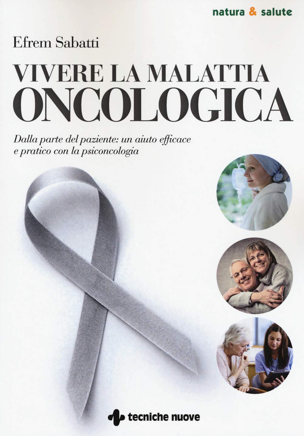 Vivere la malattia oncologica. Dalla parte del paziente: un aiuto efficace e pratico con la psiconcologia book
