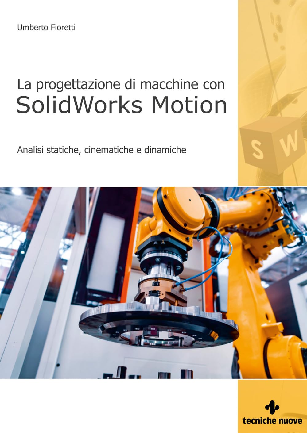 Progettazione di macchine con solidworks motion. Analisi statiche, cinematiche e dinamiche book