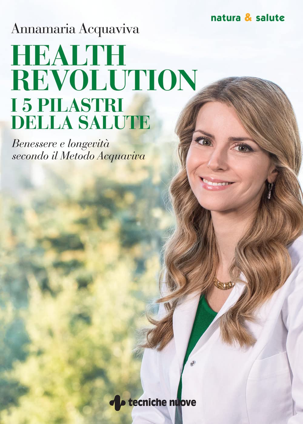 Health Revolution. I cinque pilastri della salute. Benessere e longevità secondo il Metodo Acquaviva Leisure, Home & Garden