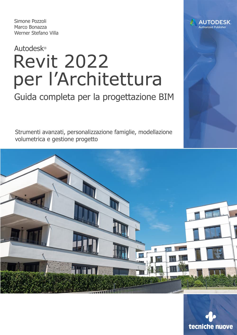 Autodesk Revit 2022 per l'architettura. Guida completa per la progettazione BIM. Strumenti avanzati, personalizzazione famiglie, modellazione volumetrica e gestione progetto Computer Science