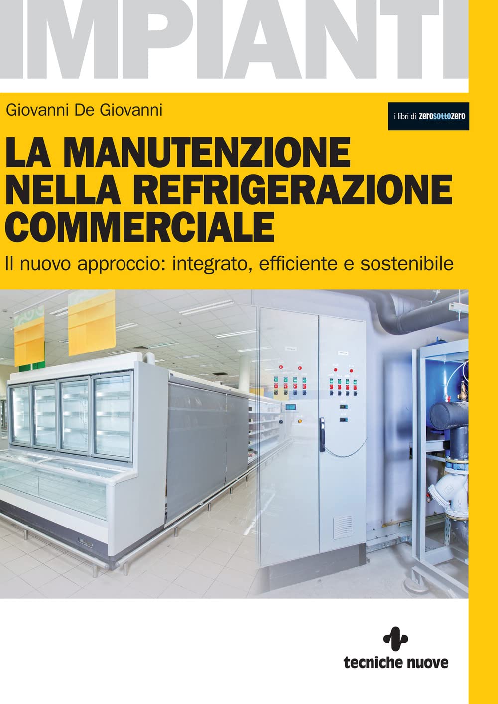 La manutenzione nella refrigerazione commerciale. Il nuovo approccio: integrato, efficiente e sostenibile Professional & Reference Books