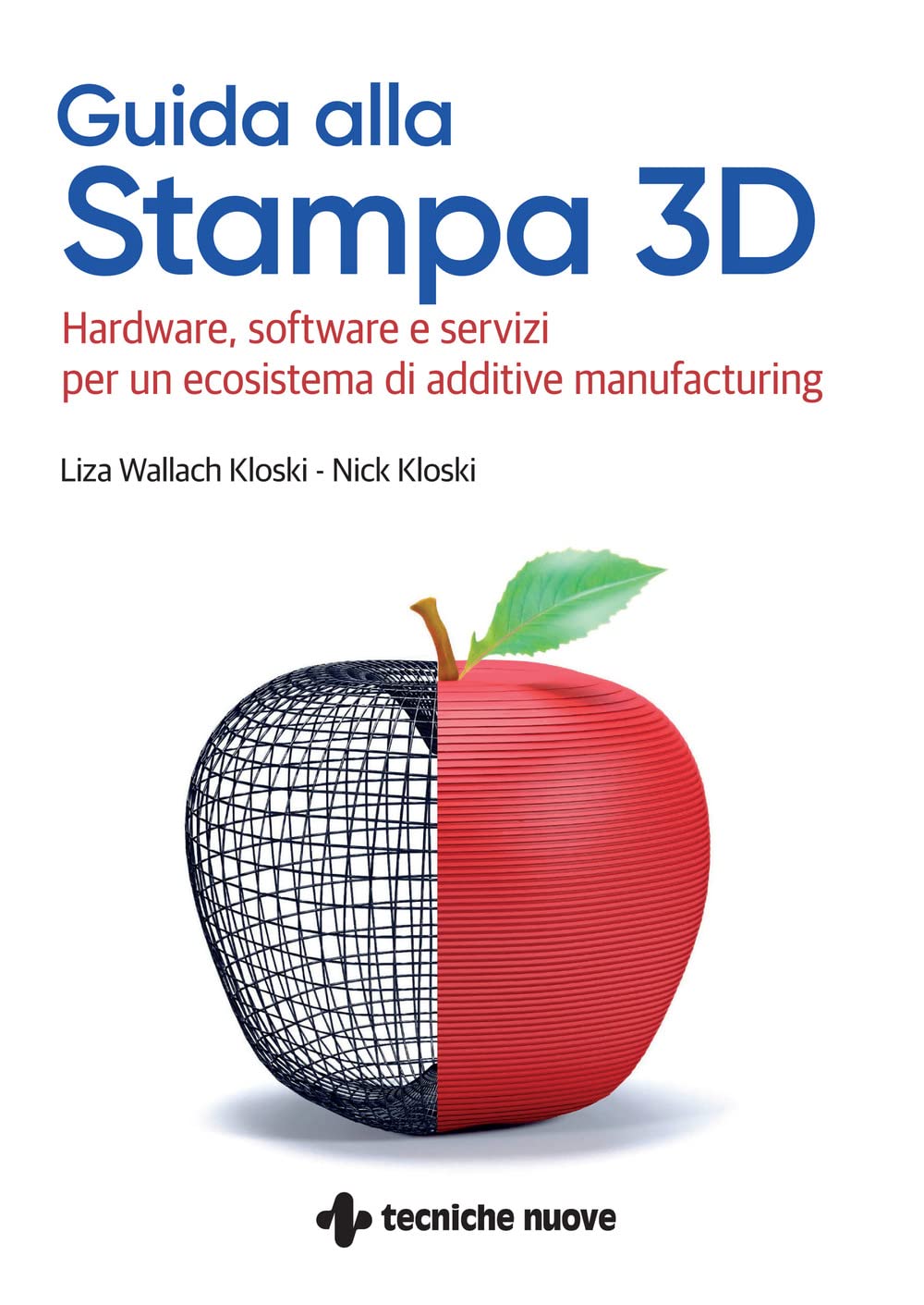 Guida alla stampa 3D. Hardware, software e servizi per un ecosistema di additive manufacturing book