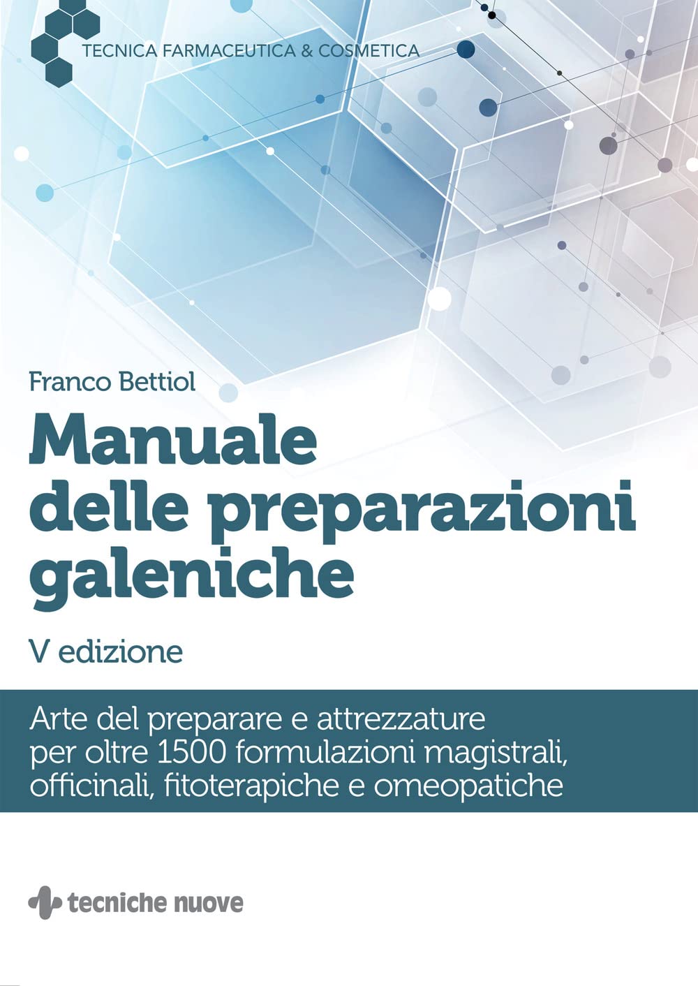Manuale delle preparazioni galeniche. Arte del preparare e attrezzature per oltre 1500 formulazioni magistrali, officinali, fitoterapiche e omeopatiche book