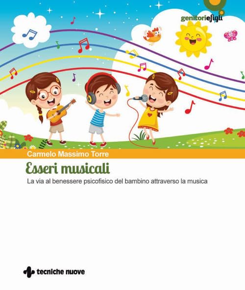 Esseri musicali. La via al benessere psicofisico del bambino attraverso la musica Education & Training