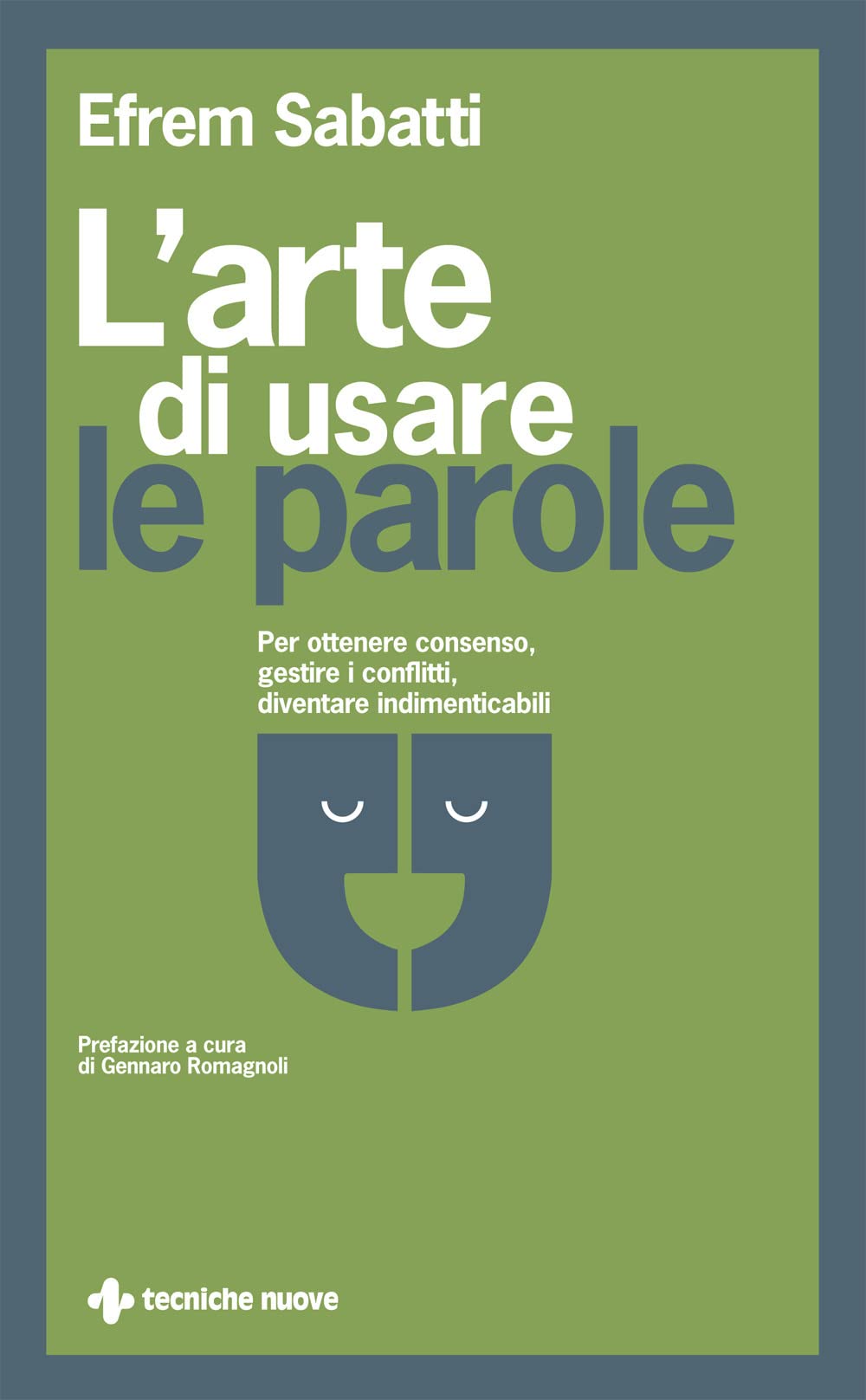 L'arte di usare le parole. Per ottenere consenso, gestire i conflitti, diventare indimenticabili book