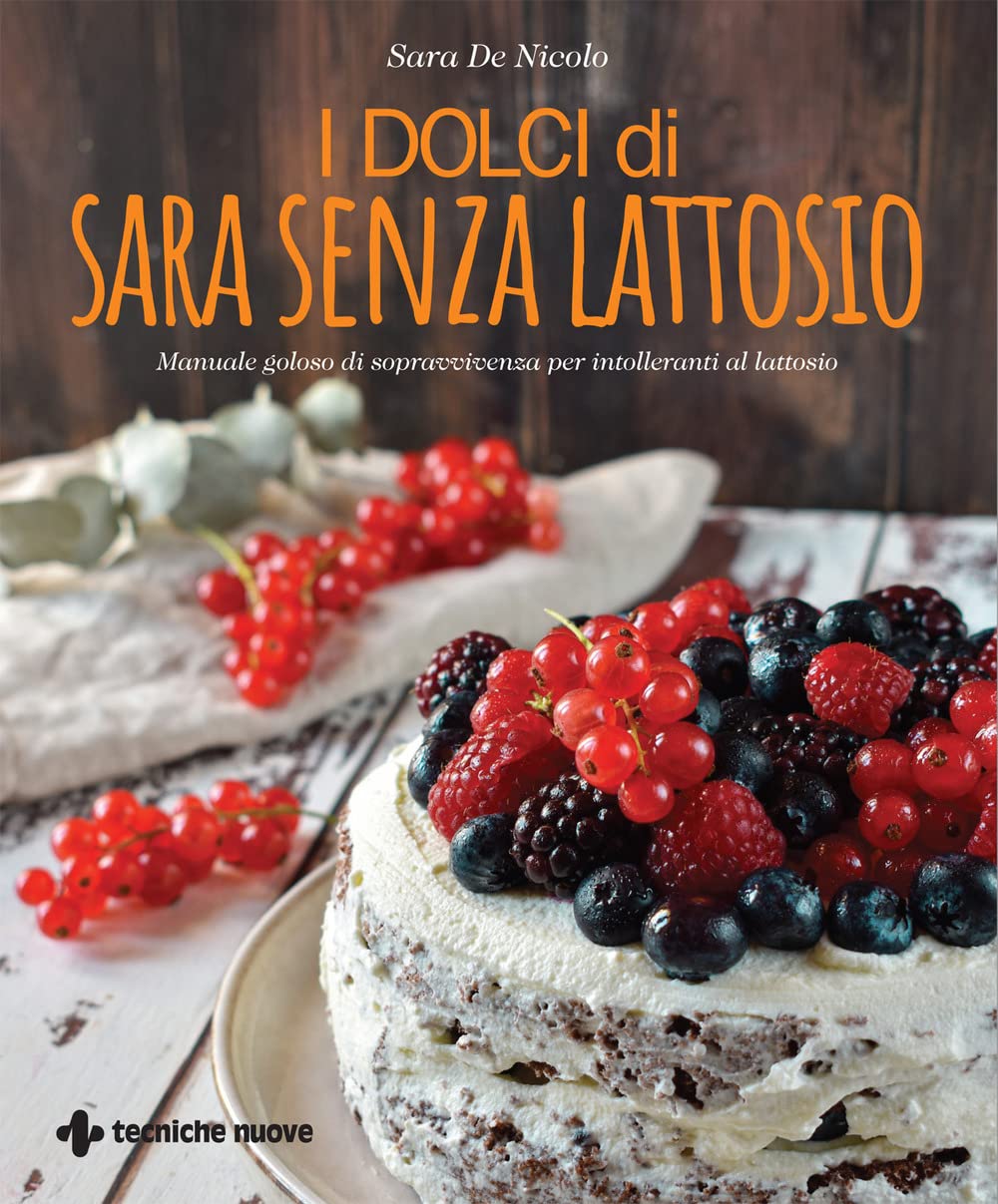 I dolci di Sara senza lattosio. Manuale goloso di sopravvivenza per intolleranti al lattosio book