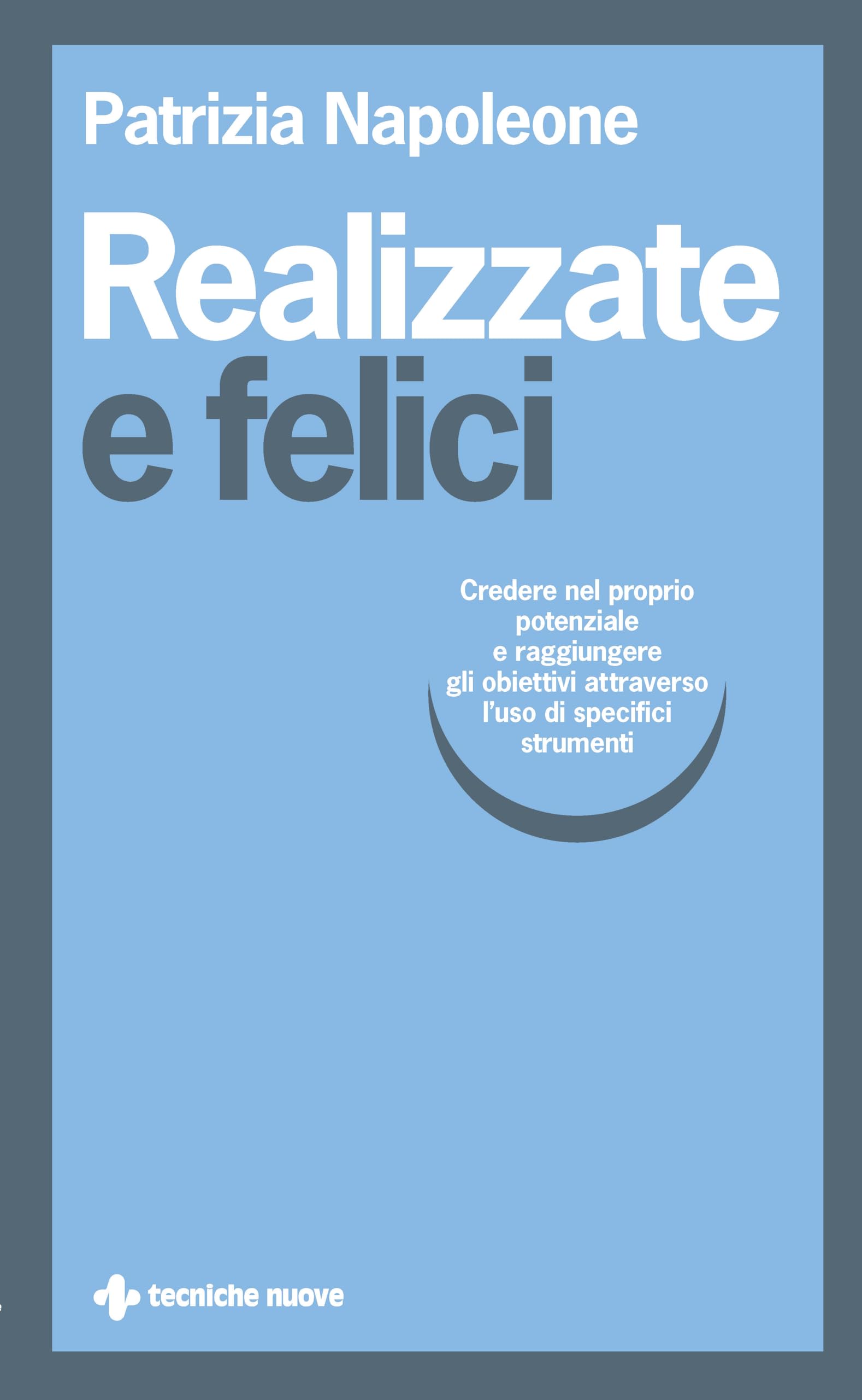 Realizzate e felici. Credere nel proprio potenziale e raggiungere gli obiettivi attraverso l'uso di specifici strumenti book