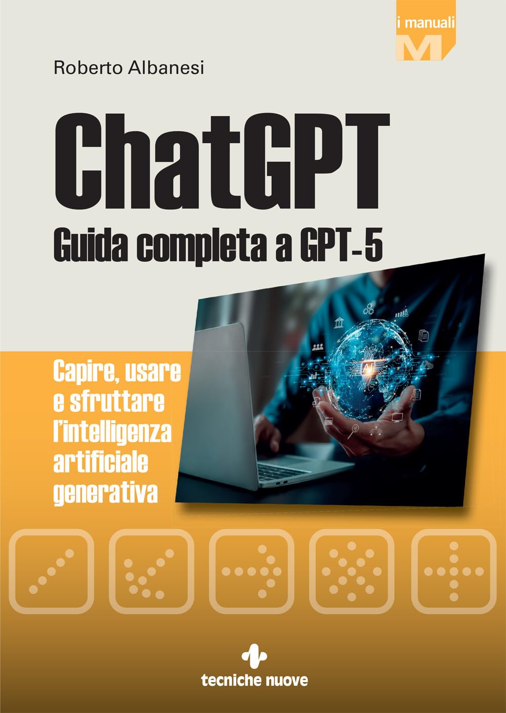 ChatGPT. Guida completa a GPT-5. Capire, usare e sfruttare l'intelligenza artificiale generativa book