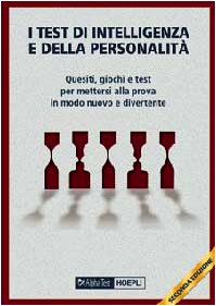 I test di intelligenza e della personalità. Quesiti, giochi e test per mettersi alla prova in modo nuovo e divertente Psychology