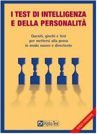 I test di intelligenza e della personalità. Quesiti, giochi e test per mettersi alla prova in modo nuovo e divertente book