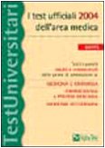 I test ufficiali 2004 dell'area medica. Tutti i quesiti risolti e commentati delle prove di ammissione a: medicina e chirurgia, odontoiatria e protesi dentaria... (TestUniversitari) Medicine